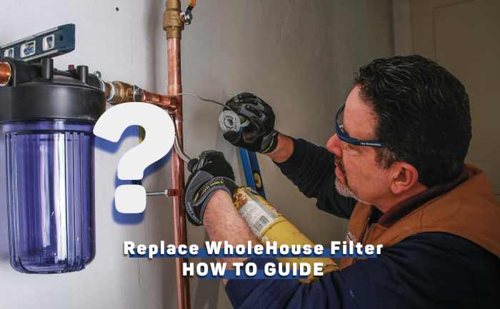 how-to-replace-a-whole-house-water-filter