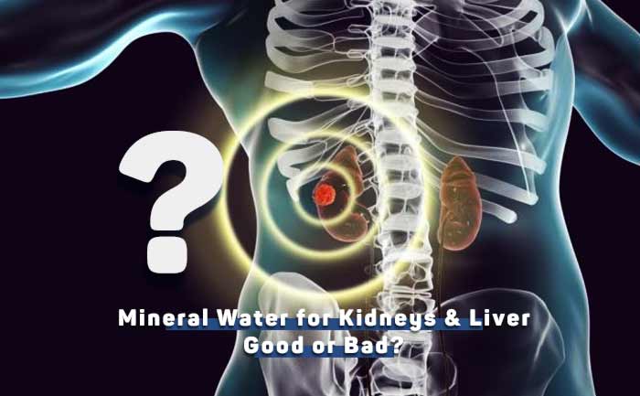 is-mineral-water-bad-for-your-kidneys-and-liver