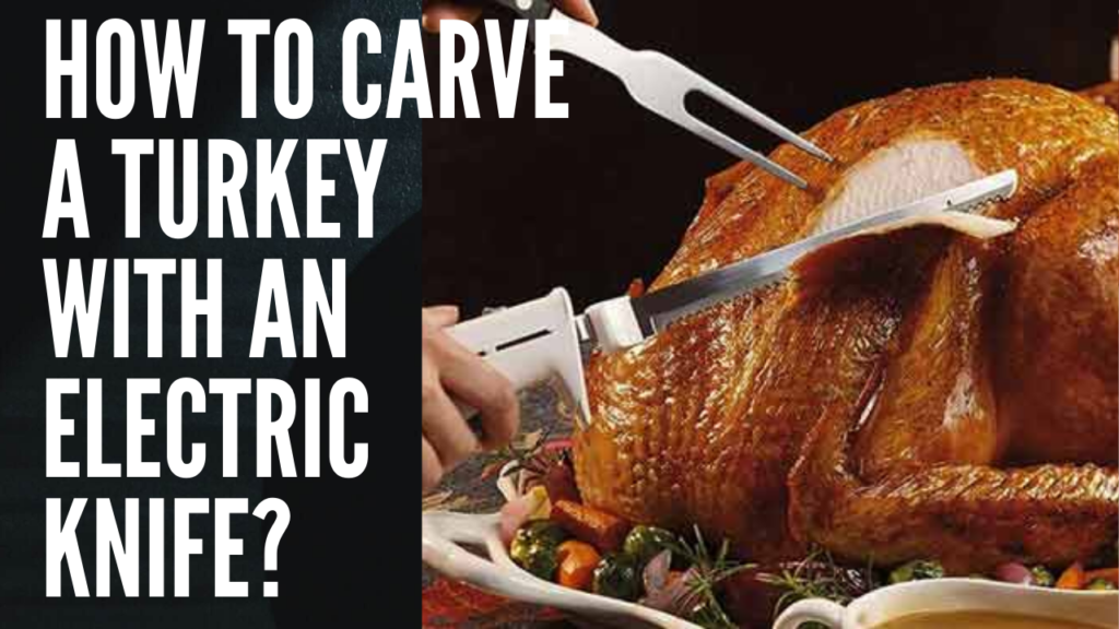 How to Carve a Turkey with an Electric Knife?