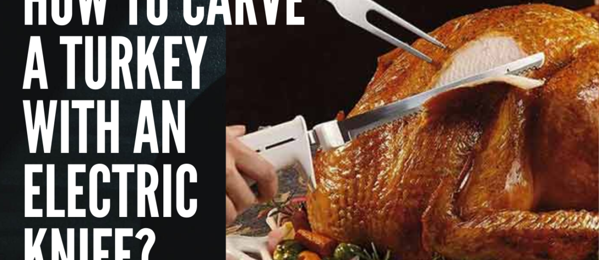 How to Carve a Turkey with an Electric Knife?