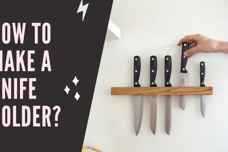 How to Make a Knife Holder?