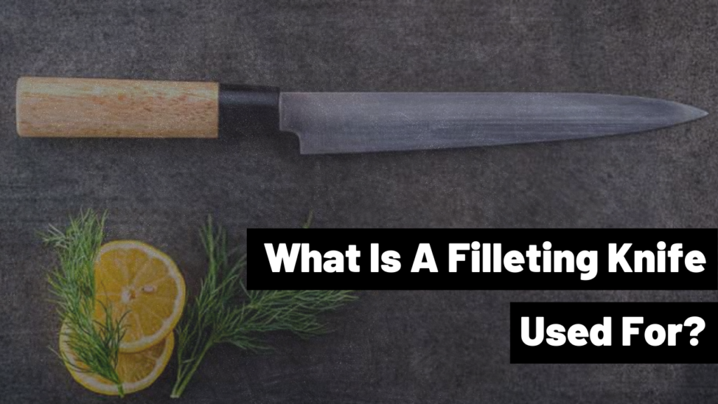 What Is A Filleting Knife Used For?