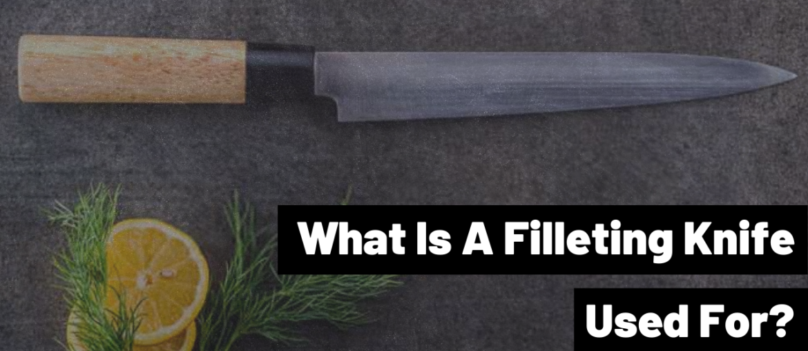 What Is A Filleting Knife Used For?