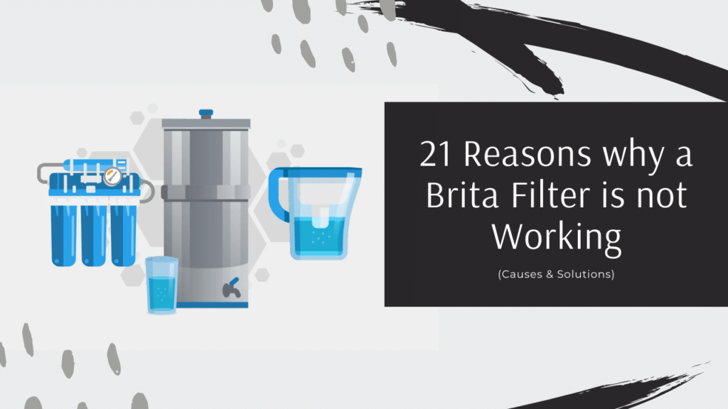 21 Reasons why a Brita Filter is not Working (Causes & Solutions)