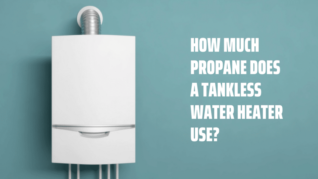 How Much Propane Does a Tankless Water Heater Use?