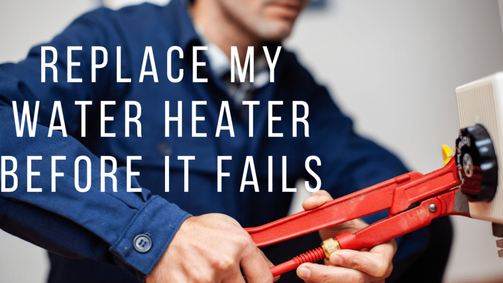 Replace My Water Heater Before It Fails