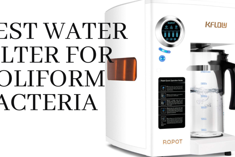 best water filter for coliform bacteria