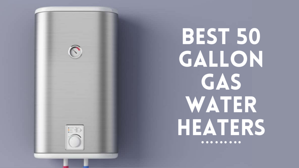 Best 50 Gallon Gas Water Heaters