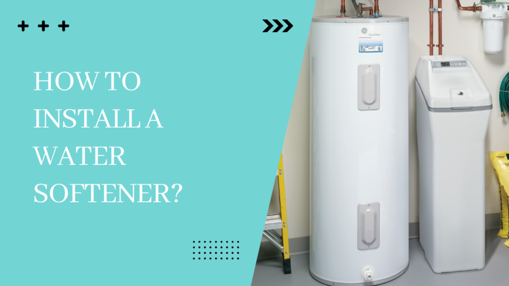 How to Install a Water Softener?