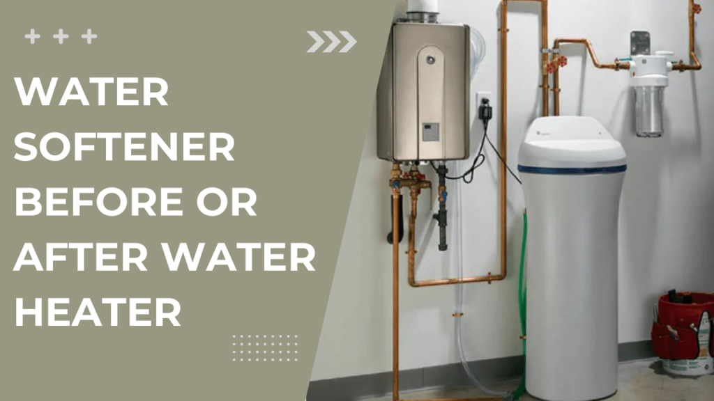 Water softener Before or After Water Heater