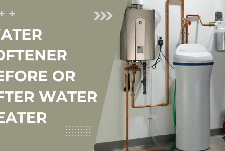 Water softener Before or After Water Heater