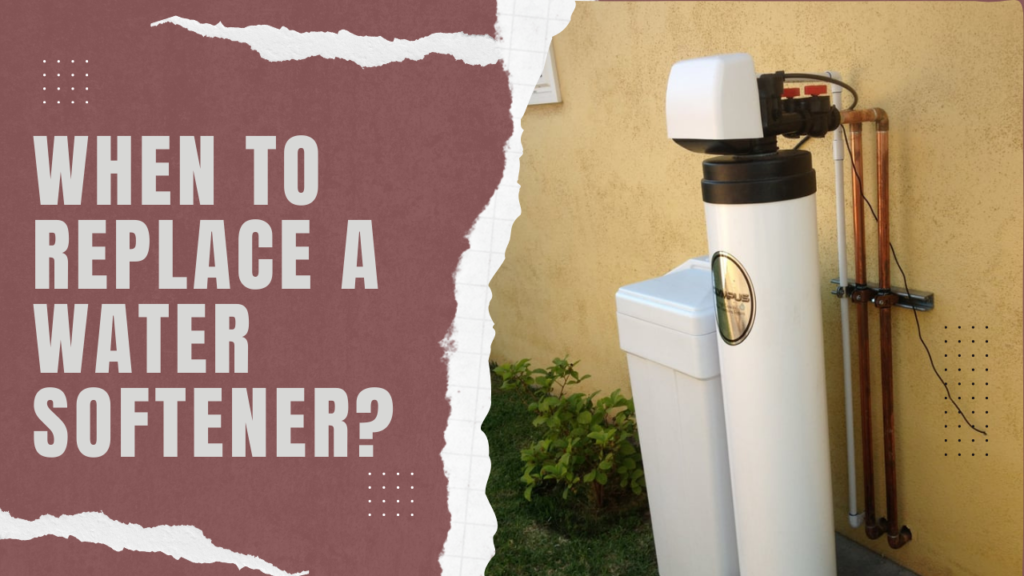 When to replace a water softener?
