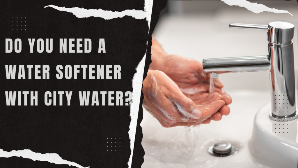 Do You Need a Water Softener With City Water?