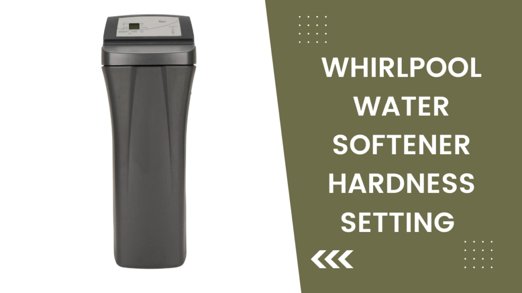 Whirlpool Water Softener Hardness Setting