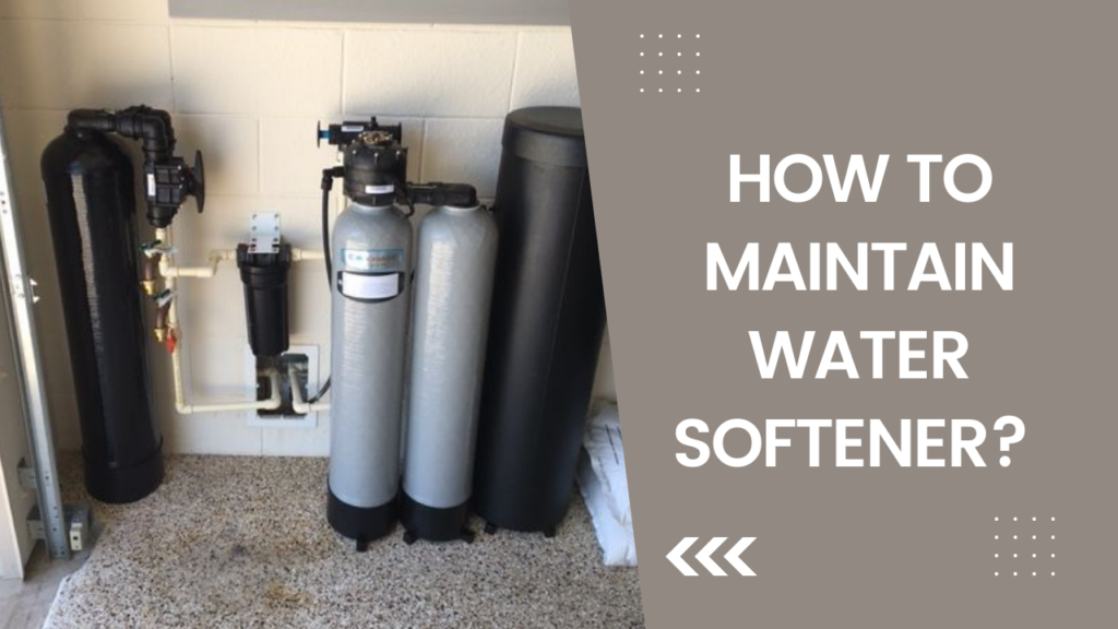 How to Maintain Water Softener?