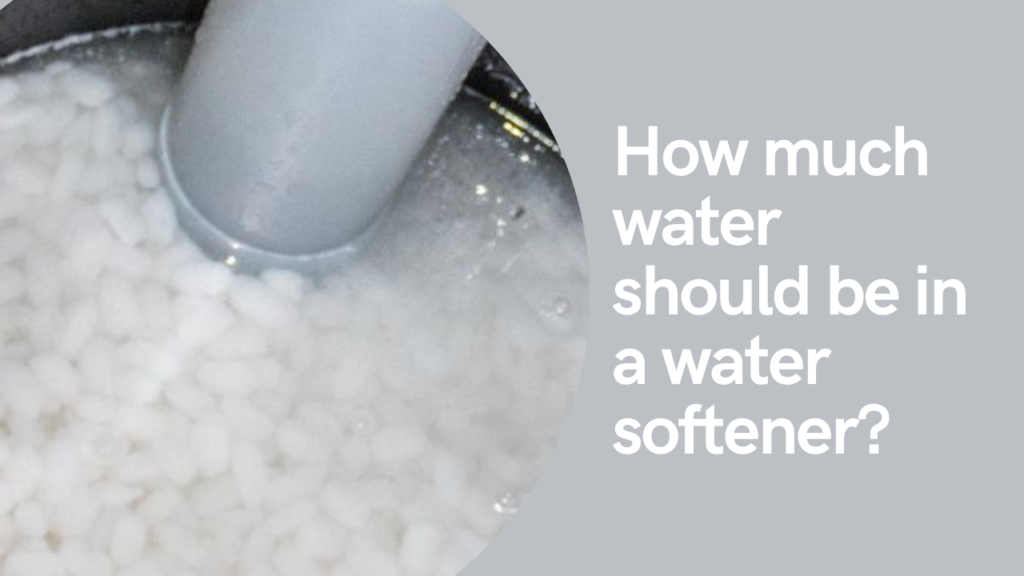 How much water should be in a water softener?