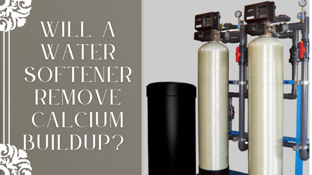 Will a water softener remove calcium buildup?