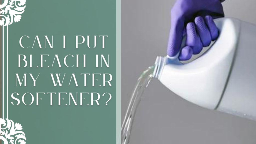 Can I Put Bleach In My Water Softener?