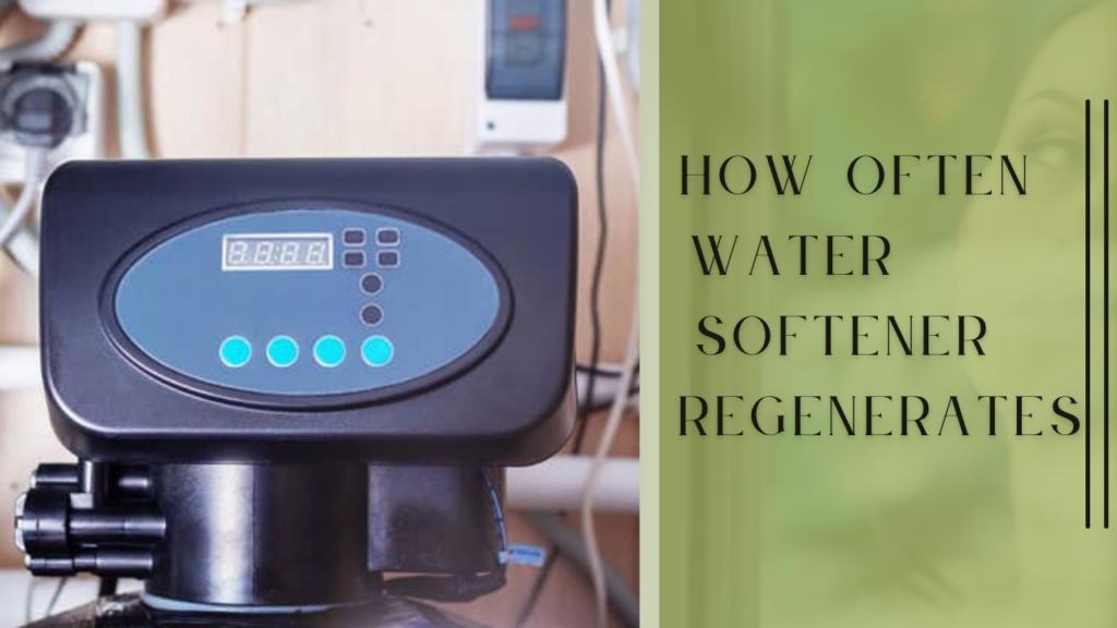 How Often Water Softener Regenerates?