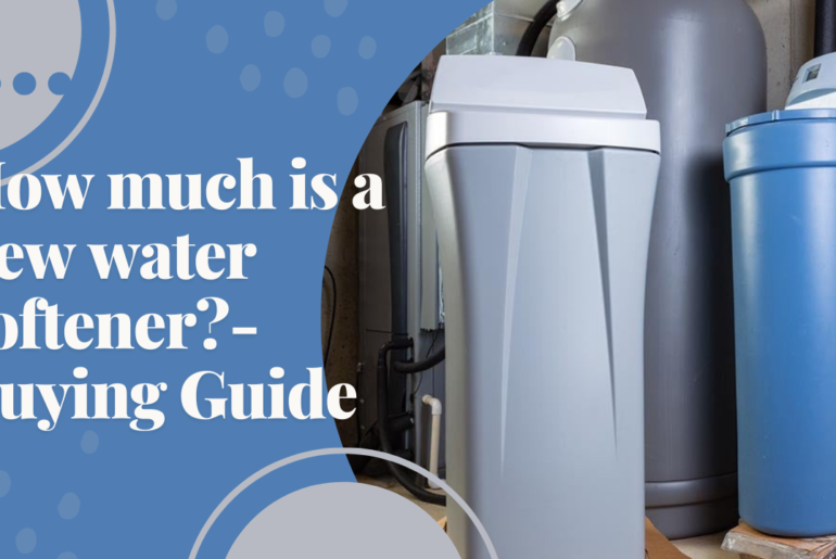 How much is a new water softener?-Buying Guide