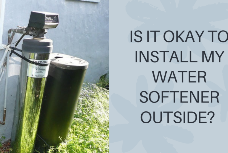 IS IT OKAY TO INSTALL MY WATER SOFTENER OUTSIDE?