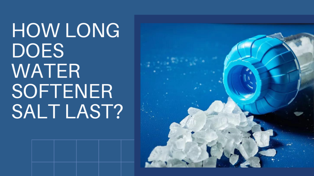 How Long Does Water Softener Salt Last?