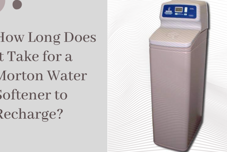 How Long Does it Take for a Morton Water Softener to Recharge?