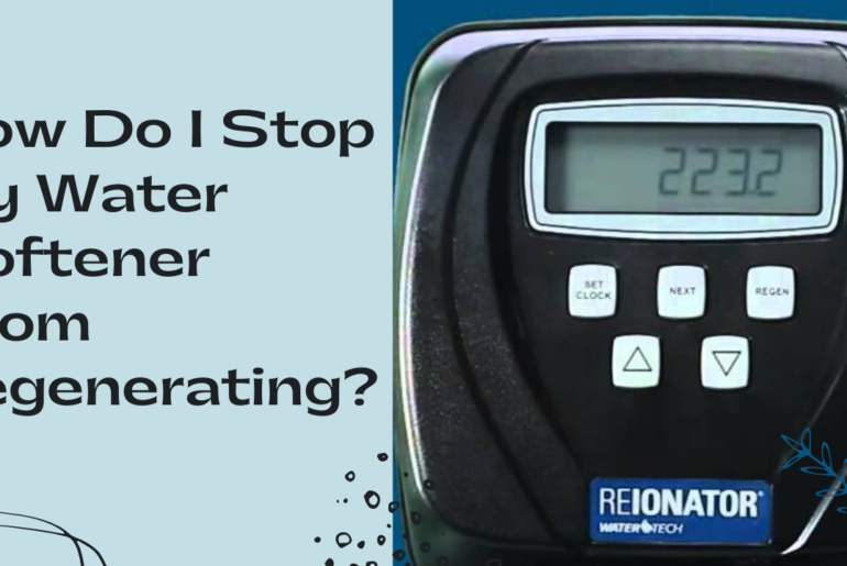 How Do I Stop My Water Softener From Regenerating?