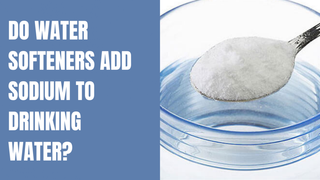 DO WATER SOFTENERS ADD SODIUM TO DRINKING WATER?