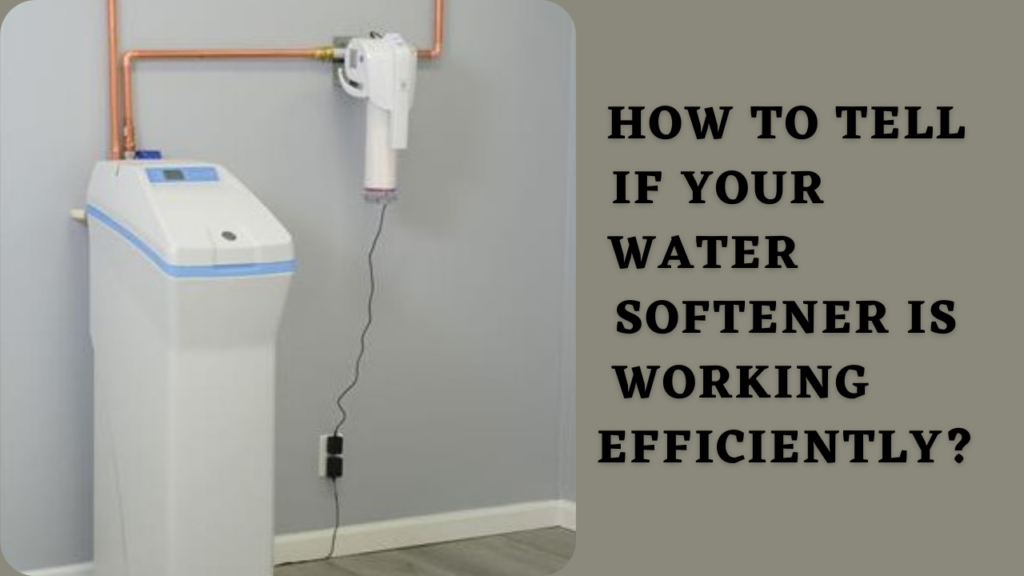 How To Tell If Your Water Softener Is Working Efficiently?