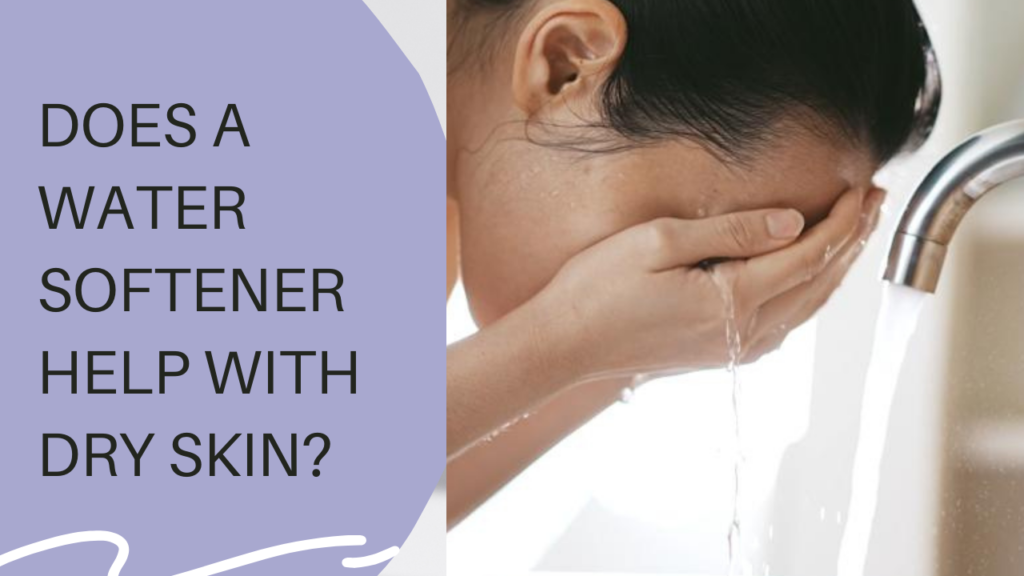 Does a Water Softener Help with Dry Skin?